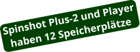 Spinshot Plus-2 und Player haben 12 Speicherplätze